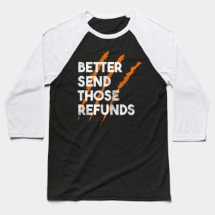 better send those refunds rawr Baseball T-Shirt